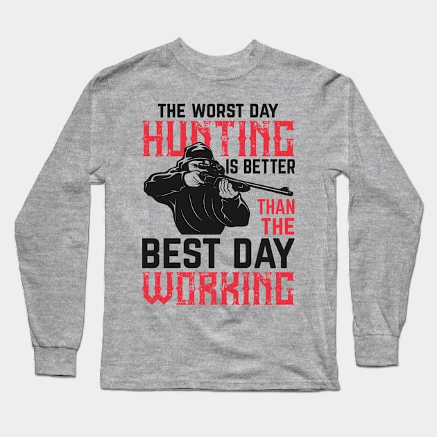 The worst day hunting is better than the best day working Long Sleeve T-Shirt by graphicganga